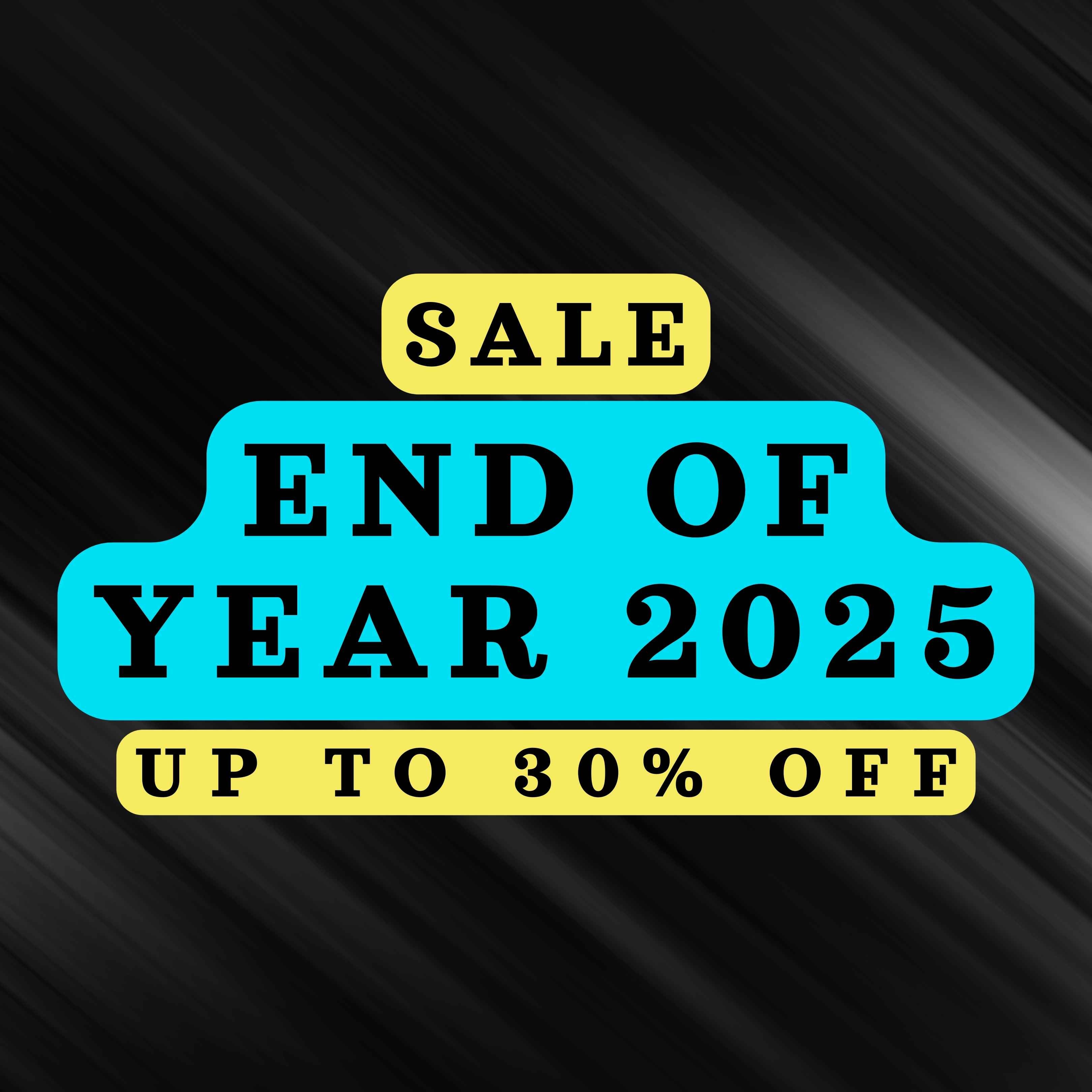 End of Year 2025 Sale – Up to 30% Off!